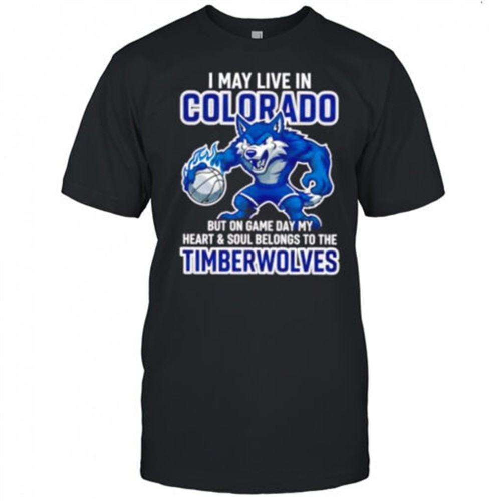 i-may-live-in-colorado-but-on-game-day-my-heart-and-soul-belongs-to-the-minnesot-kqudaajg I may live in Colorado but on game day my heart and soul belongs to the Minnesota Timberwolves shirt