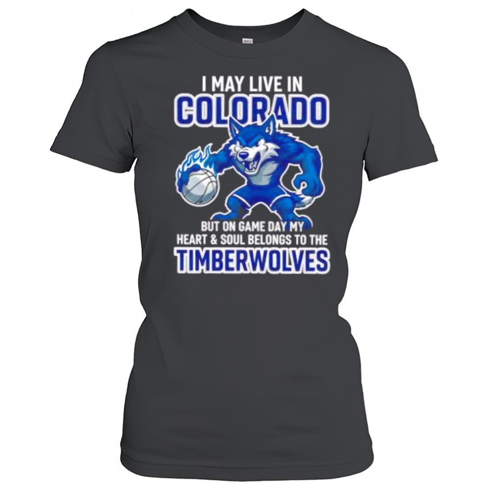 i-may-live-in-colorado-but-on-game-day-my-heart-and-soul-belongs-to-the-minnesot-kqudaajg I may live in Colorado but on game day my heart and soul belongs to the Minnesota Timberwolves shirt