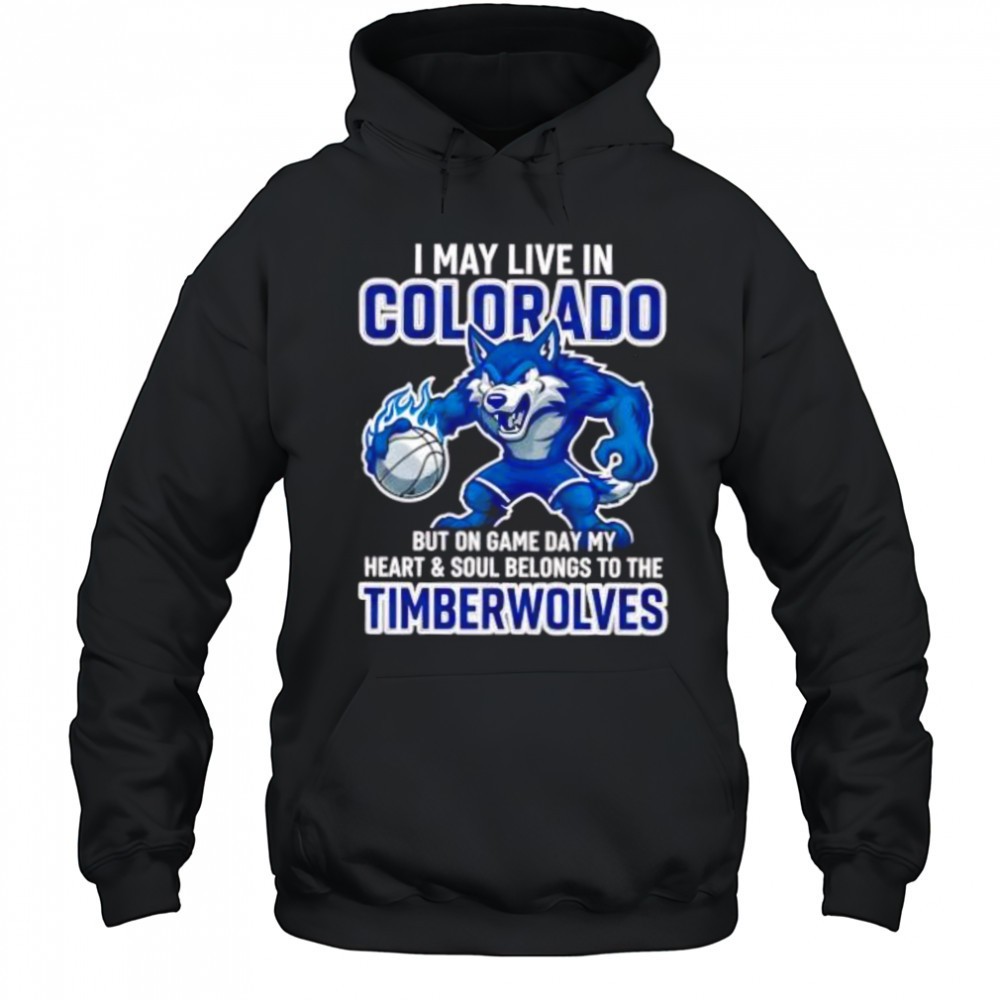 I may live in Colorado but on game day my heart and soul belongs to the Minnesota Timberwolves shirt
