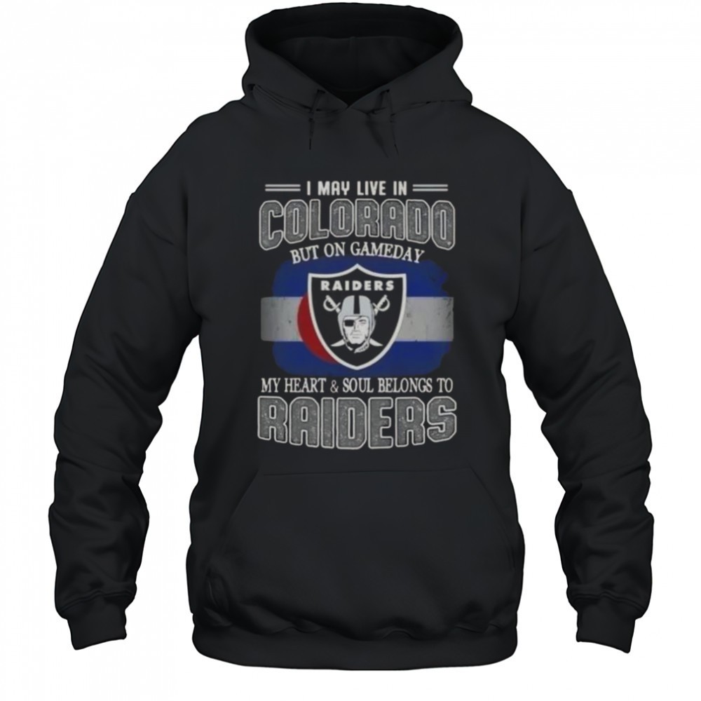 I May Live In Colorado But On Gameday My Heart And Soul Belongs To Raiders T-Shirt