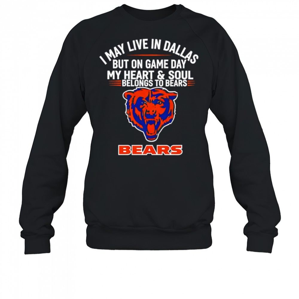 i-may-live-in-dallas-but-on-gameday-my-heart-and-soul-belong-to-chicago-bears-sh-8mh9aun7 I may live in Dallas but on gameday my heart and soul belong to Chicago Bears shirt