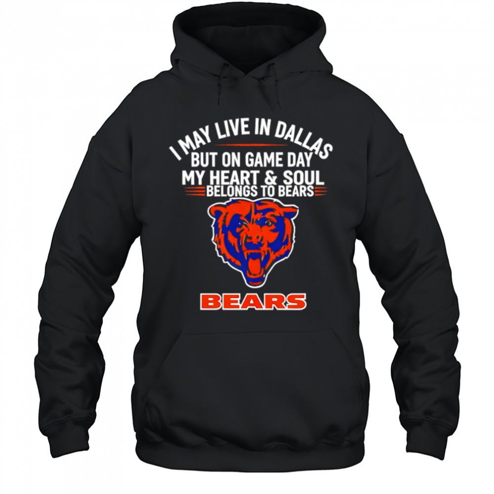 I may live in Dallas but on gameday my heart and soul belong to Chicago Bears shirt