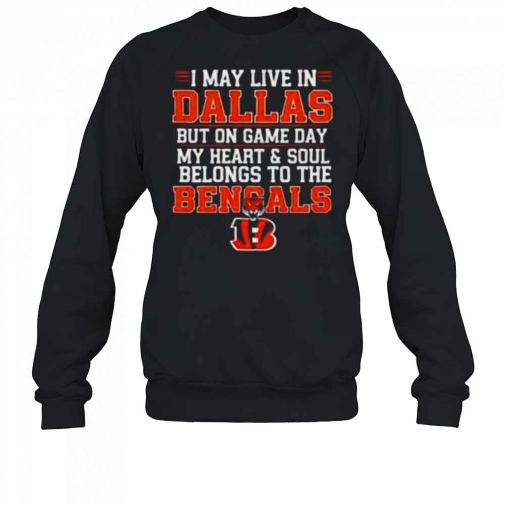 i-may-live-in-dallas-but-on-gameday-my-heart-and-soul-belong-to-cincinnati-benga-wogskam8 I may live in Dallas but on gameday my heart and soul belong to Cincinnati Bengals shirt