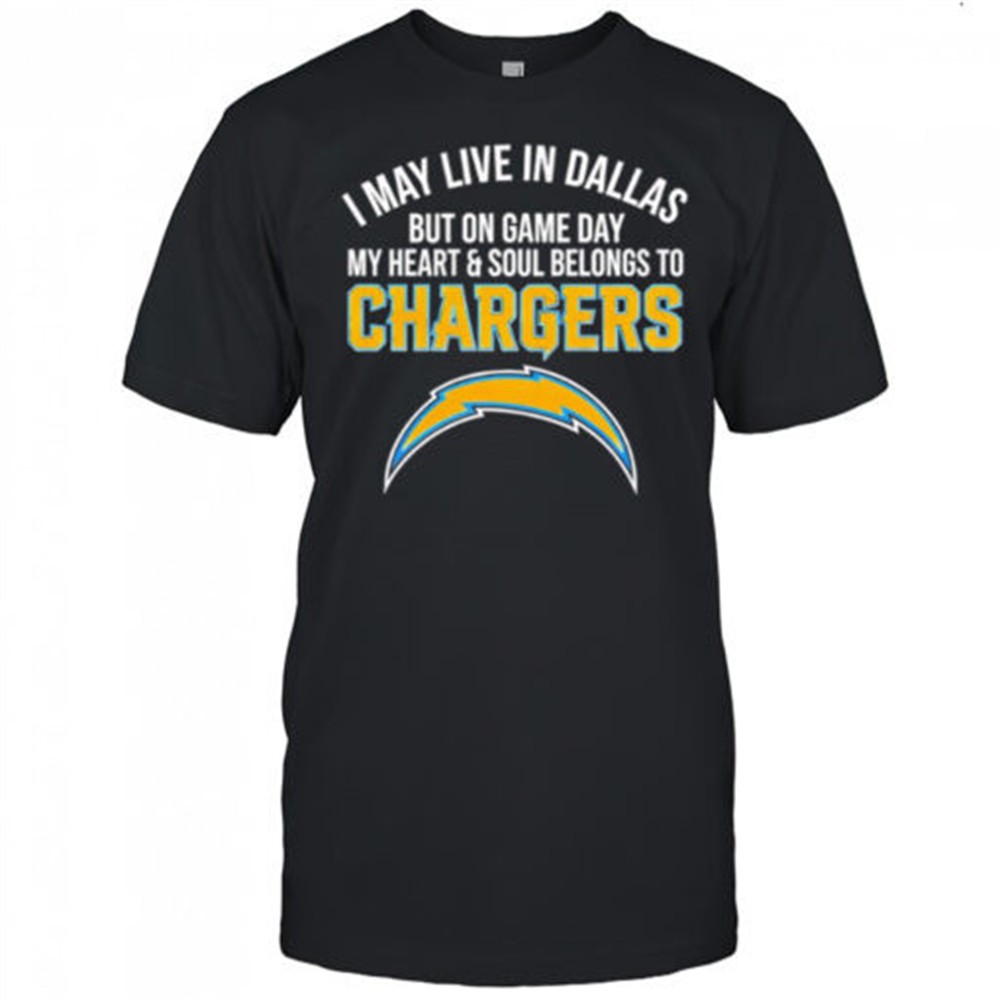 i-may-live-in-dallas-but-on-gameday-my-heart-and-soul-belong-to-los-angeles-char-bto353xh I may live in Dallas but on gameday my heart and soul belong to Los Angeles Chargers shirt