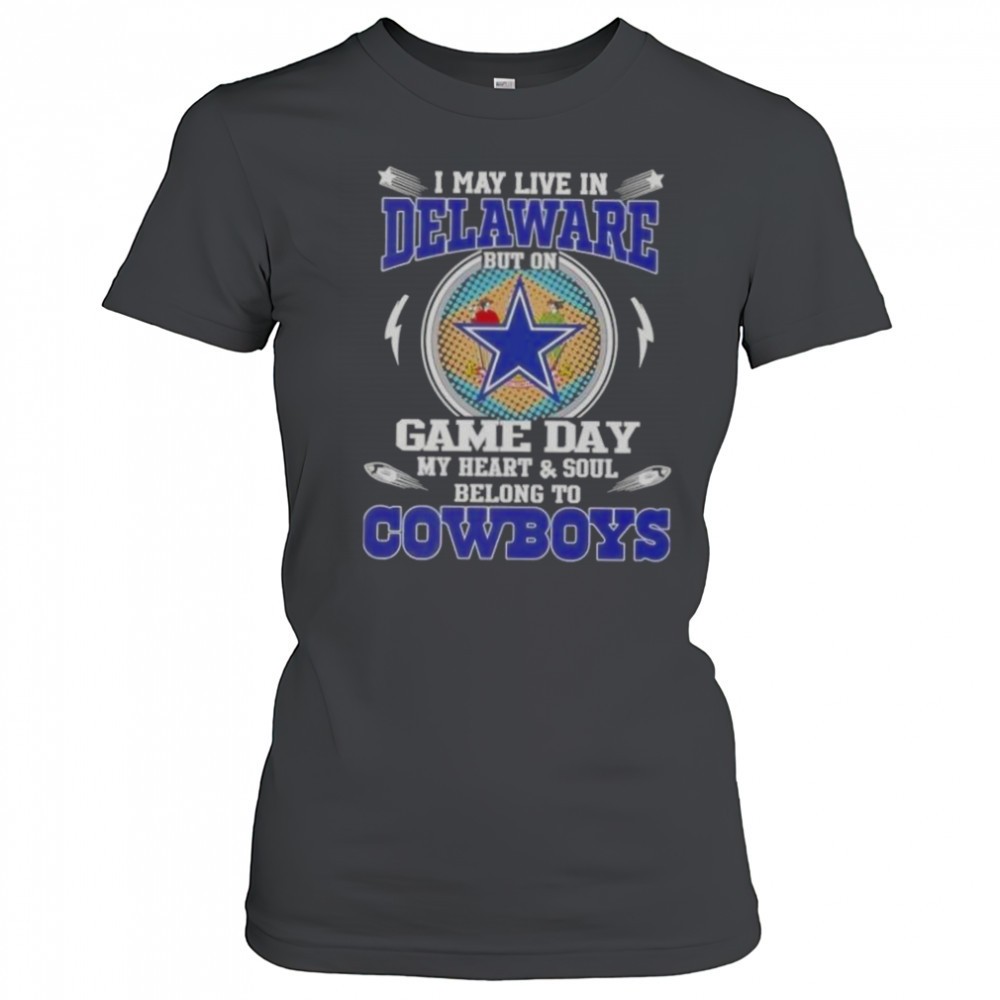 i-may-live-in-delaware-but-on-game-day-my-heart-and-soul-belongs-to-dallas-cowbo-gn0vl555 I May Live In Delaware But On Game Day My Heart And Soul Belongs To Dallas Cowboys Football T-Shirt