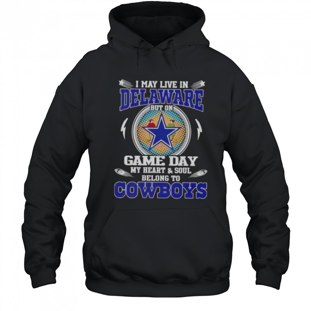 I May Live In Delaware But On Game Day My Heart And Soul Belongs To Dallas Cowboys Football T-Shirt