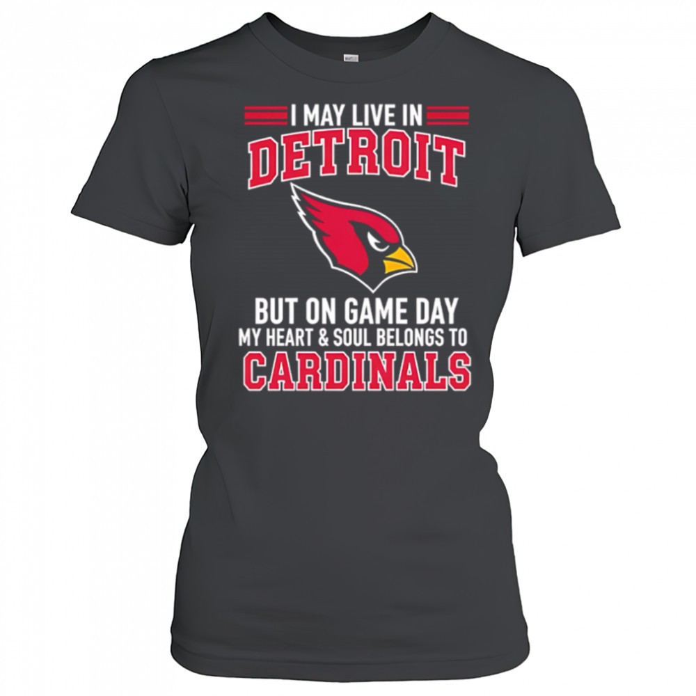 i-may-live-in-detroit-but-on-gameday-my-heart-and-soul-belong-to-arizona-cardina-j3l4t86g I may live in Detroit but on gameday my heart and soul belong to Arizona Cardinals shirt