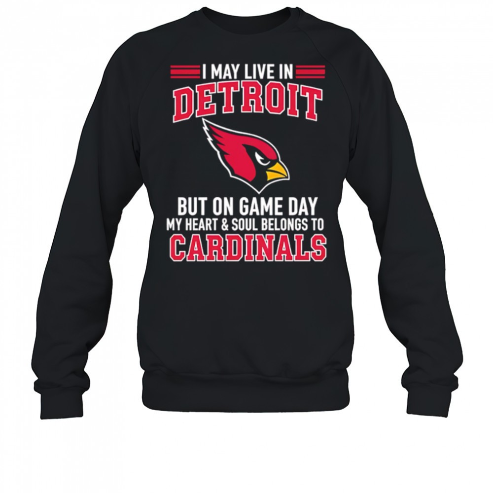 i-may-live-in-detroit-but-on-gameday-my-heart-and-soul-belong-to-arizona-cardina-j3l4t86g I may live in Detroit but on gameday my heart and soul belong to Arizona Cardinals shirt