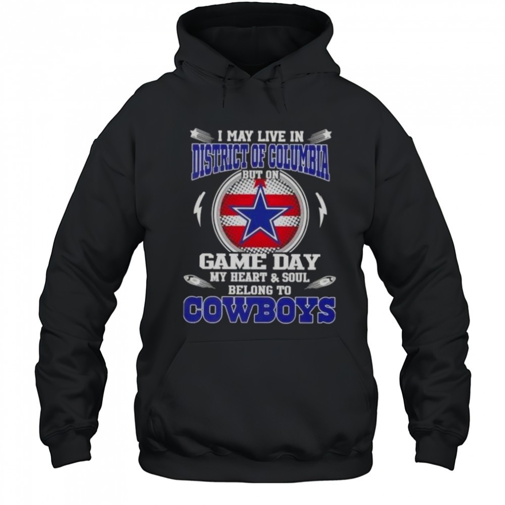 I May Live In District Of Columbia But On Game Day My Heart And Soul Belongs To Dallas Cowboys T-Shirt
