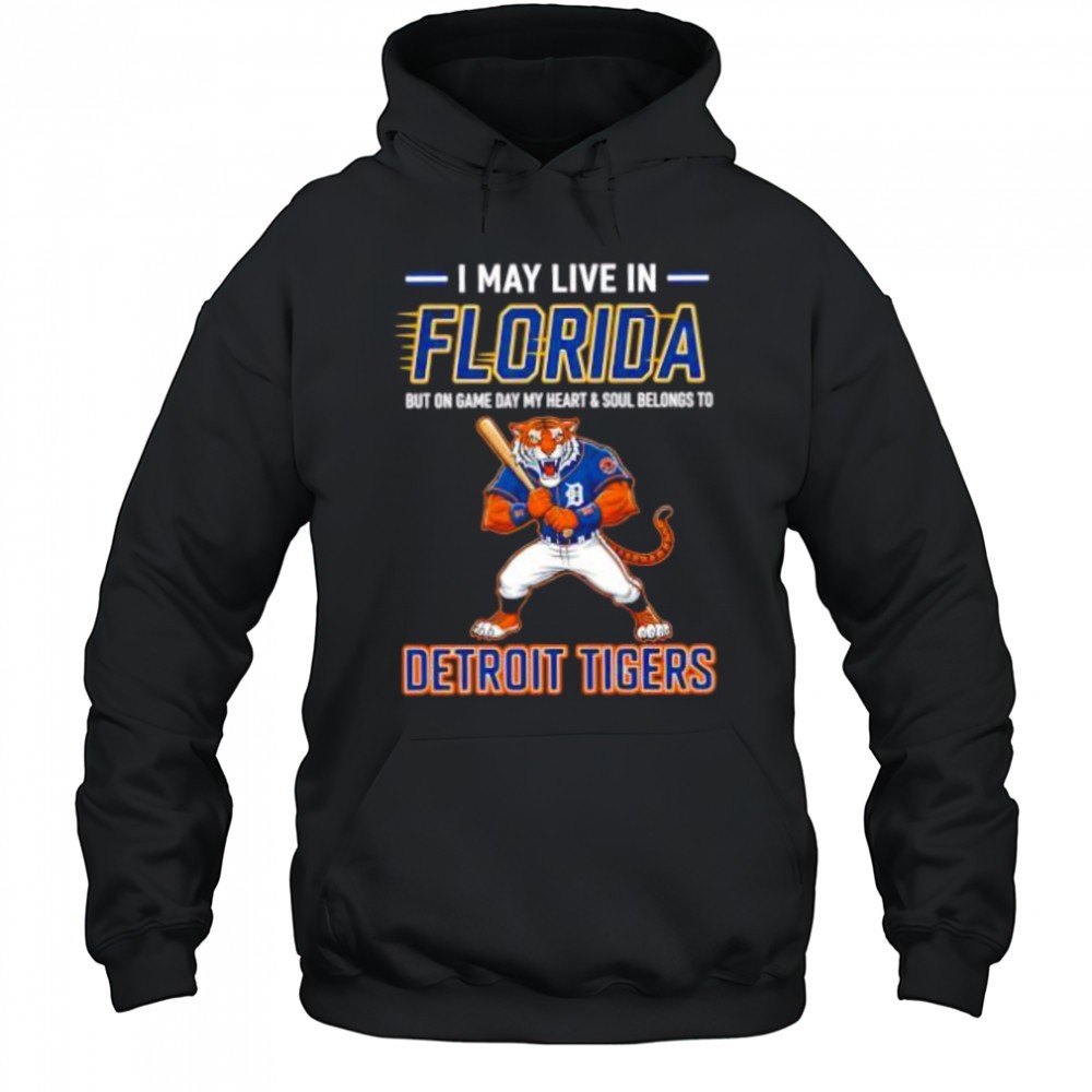 I may live in Floria but on game day my heart and soul belongs to the Detroit Tigers shirt