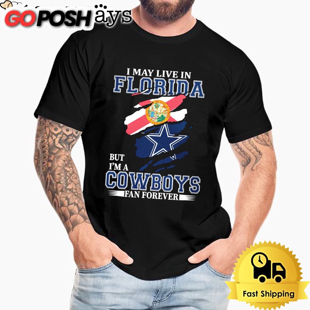 I May Live In Florida But I’m A Dallas Cowboys Fan Forever Unisex T-Shirt