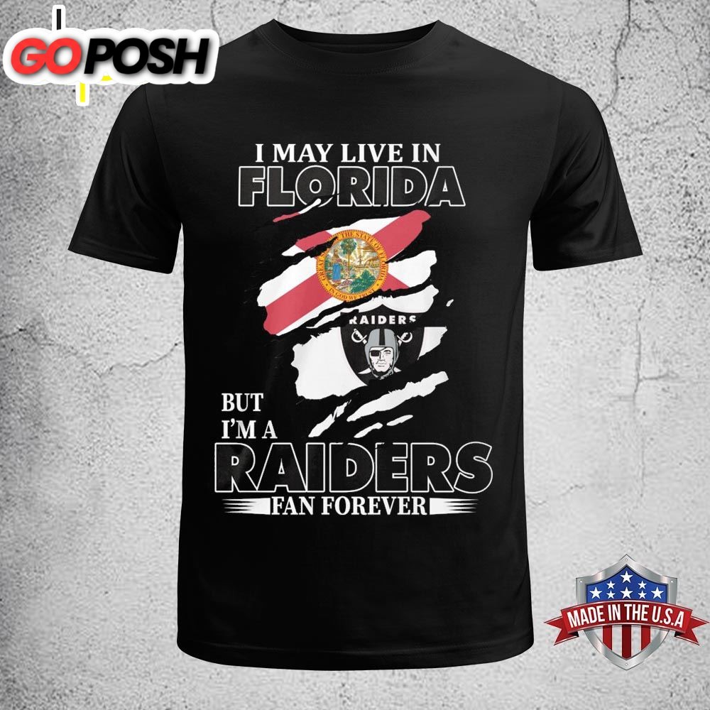 I May Live In Florida But Im A Raiders Fan Forever Unisex T-shirt