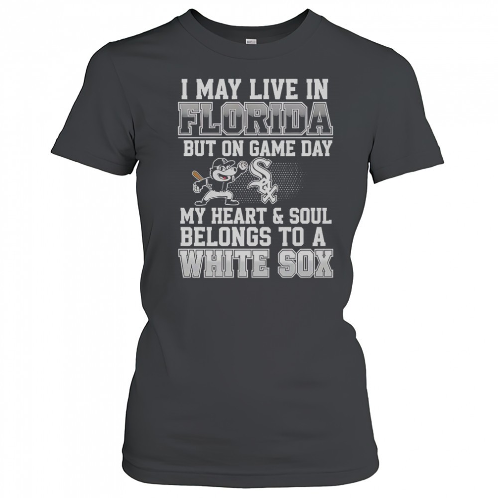 i-may-live-in-florida-but-on-game-day-my-heart-and-soul-belongs-to-the-chicago-w-0gm58asm I May Live In Florida But On Game Day My Heart And Soul Belongs To The Chicago White Sox T-Shirt