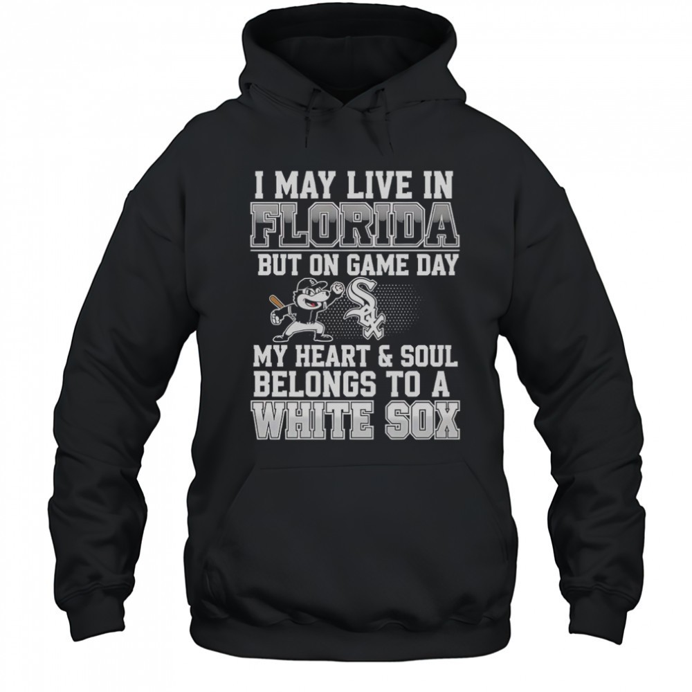 I May Live In Florida But On Game Day My Heart And Soul Belongs To The Chicago White Sox T-Shirt