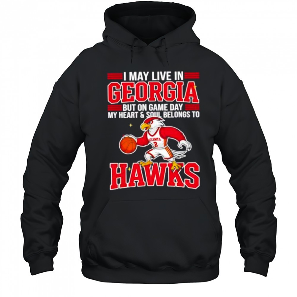 I may live in Georgia but on game day my heart and soul belongs to the Atlanta Hawks shirt