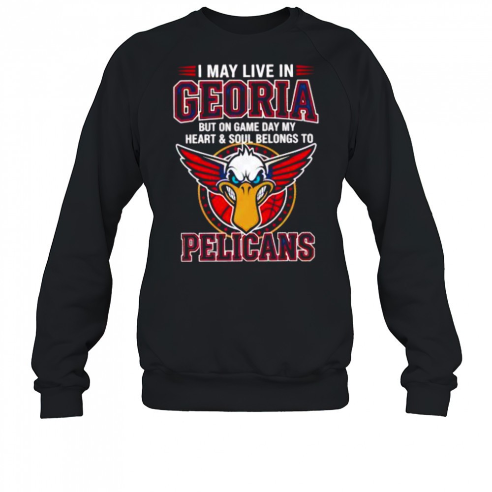 i-may-live-in-georgia-but-on-game-day-my-heart-and-soul-belongs-to-the-new-orlea-ksf278sk I may live in Georgia but on game day my heart and soul belongs to the New Orleans Pelicans shirt