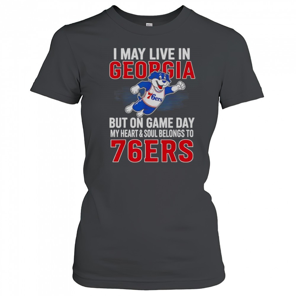 i-may-live-in-georgia-but-on-game-day-my-heart-and-soul-belongs-to-the-philadelp-dmxqkcf7 I May Live In Georgia But On Game Day My Heart And Soul Belongs To The Philadelphia 76ers T-Shirt