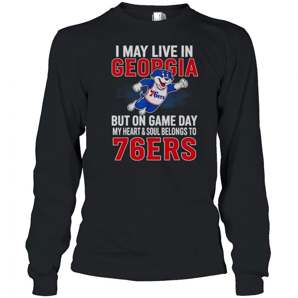 i-may-live-in-georgia-but-on-game-day-my-heart-and-soul-belongs-to-the-philadelp-dmxqkcf7 I May Live In Georgia But On Game Day My Heart And Soul Belongs To The Philadelphia 76ers T-Shirt
