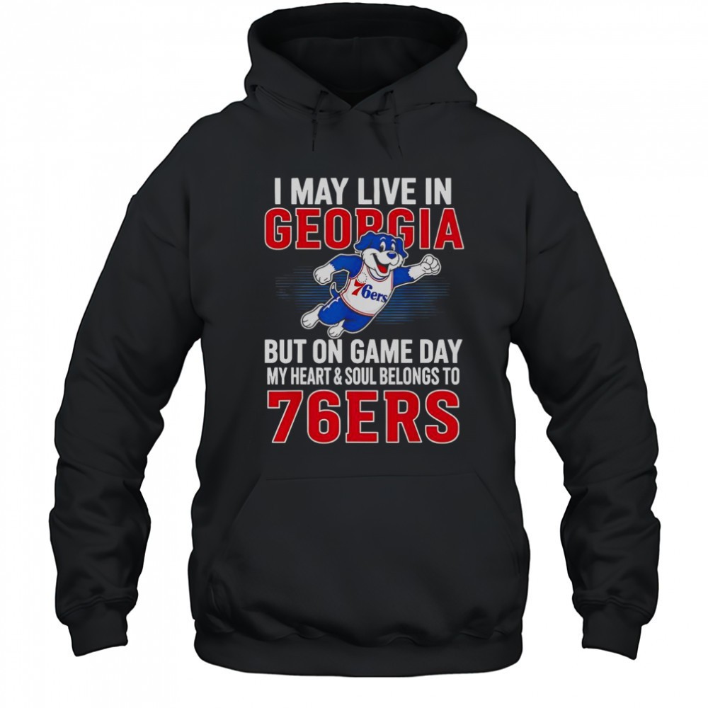 I May Live In Georgia But On Game Day My Heart And Soul Belongs To The Philadelphia 76ers T-Shirt