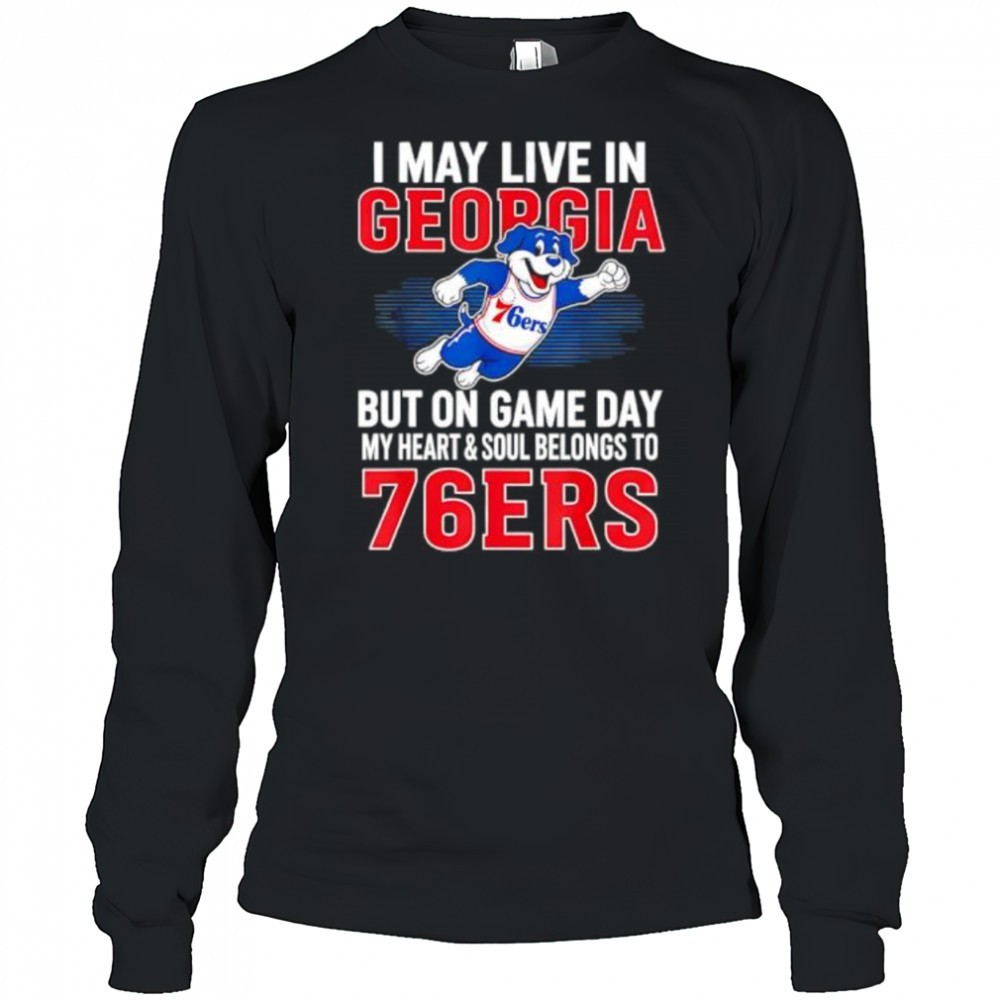 i-may-live-in-georgia-but-on-game-day-my-heart-and-soul-belongs-to-the-philadelp-hmowfrwn I may live in Georgia but on game day my heart and soul belongs to the Philadelphia 76ers shirt
