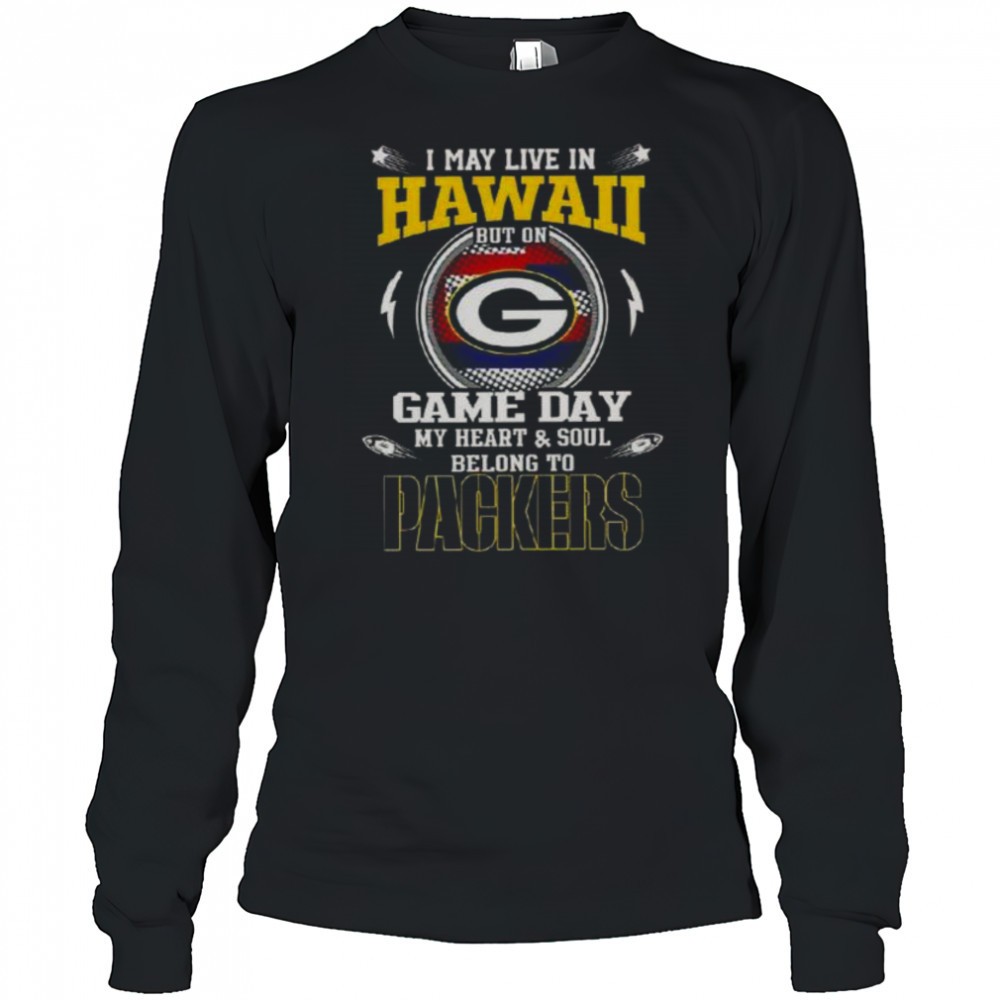 i-may-live-in-hawaii-but-on-game-day-my-heart-and-soul-belongs-to-green-bay-pack-22csct18 I May Live In Hawaii But On Game Day My Heart And Soul Belongs To Green Bay Packers T-Shirt