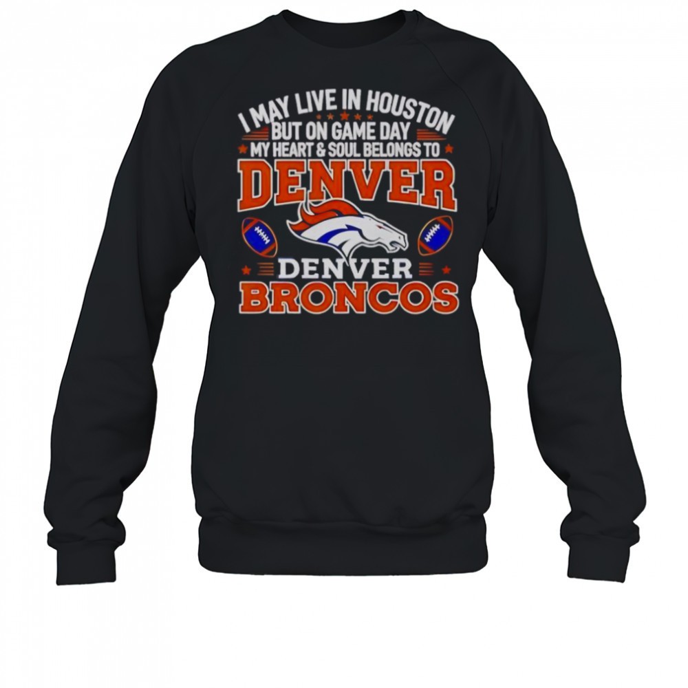 i-may-live-in-houston-but-on-gameday-my-heart-and-soul-belong-to-denver-broncos-vaeedznp I May Live In Houston But On Gameday My Heart And Soul Belong To Denver Broncos T-Shirt