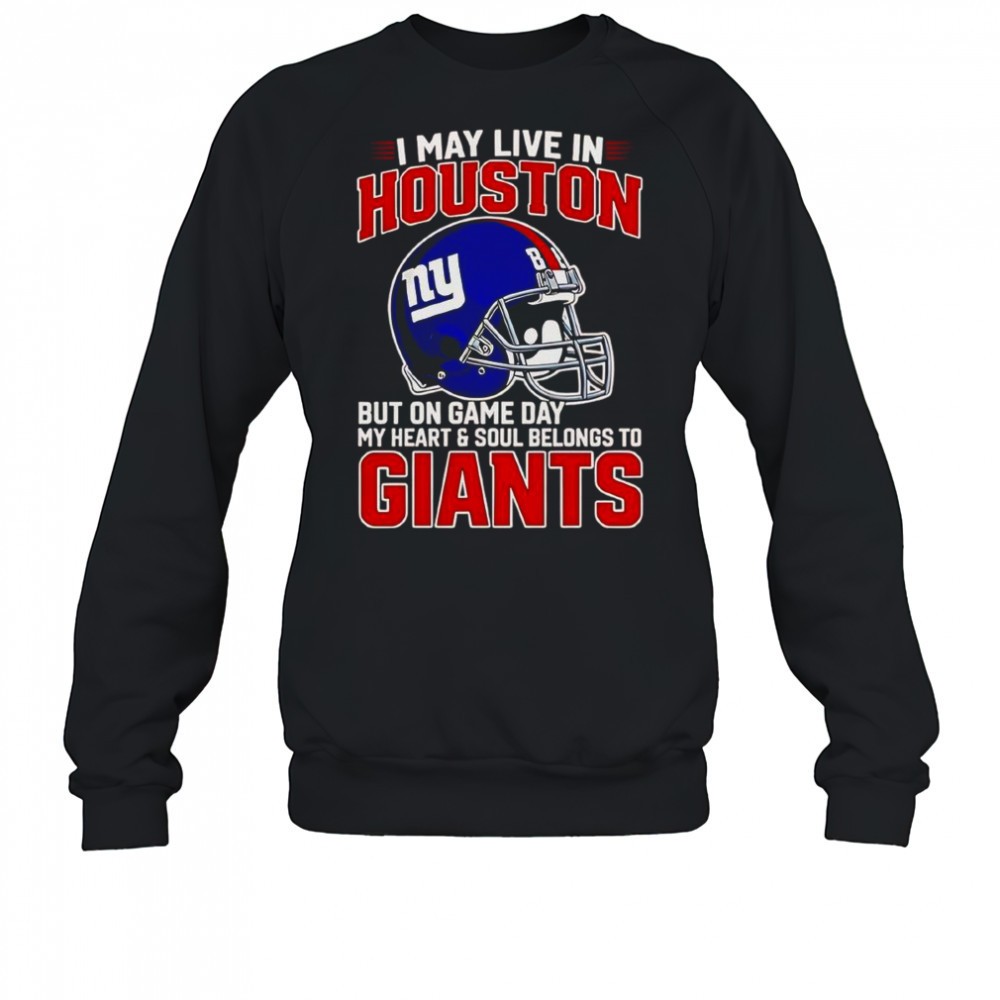 i-may-live-in-houston-but-on-gameday-my-heart-and-soul-belong-to-new-york-giants-t4w4ffq4 I May Live In Houston But On Gameday My Heart And Soul Belong To New York Giants T-Shirt
