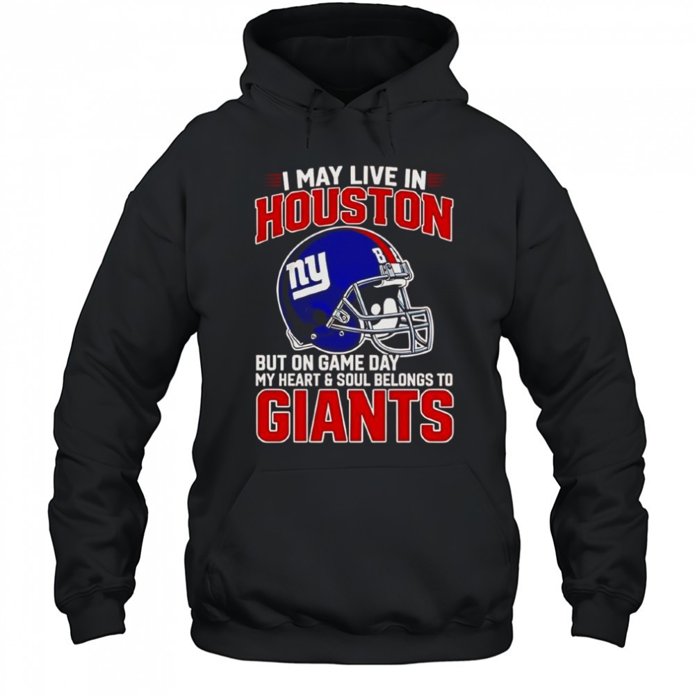 I May Live In Houston But On Gameday My Heart And Soul Belong To New York Giants T-Shirt