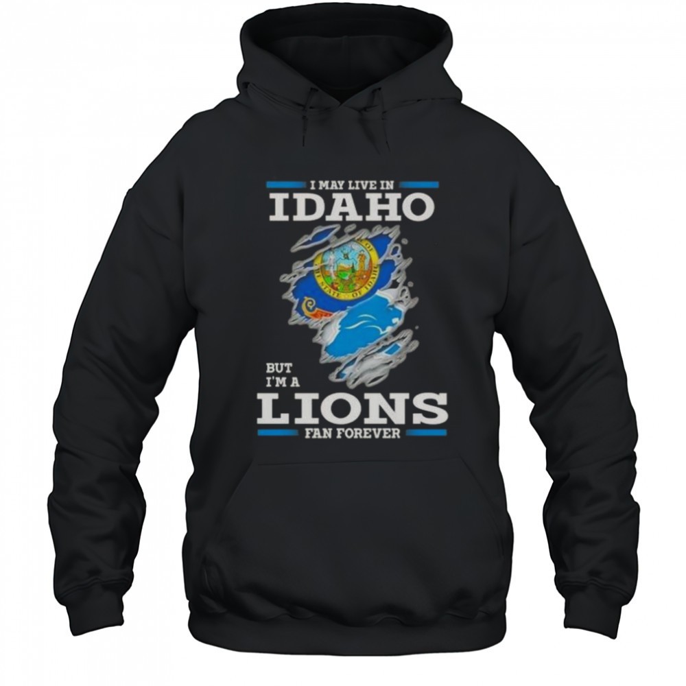 I May Live In Idaho But Im A Lions Fan Forever T-Shirt