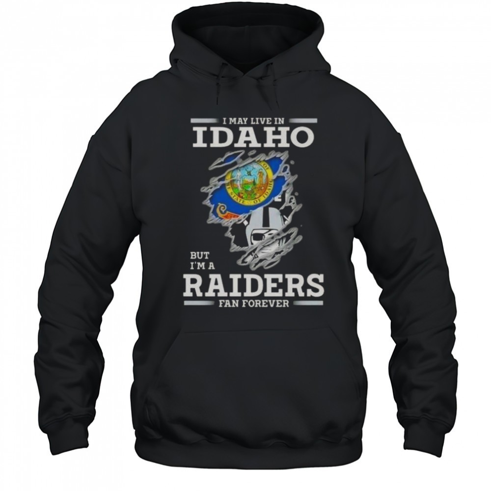 I May Live In Idaho But Im A Raiders Fan Forever T-Shirt