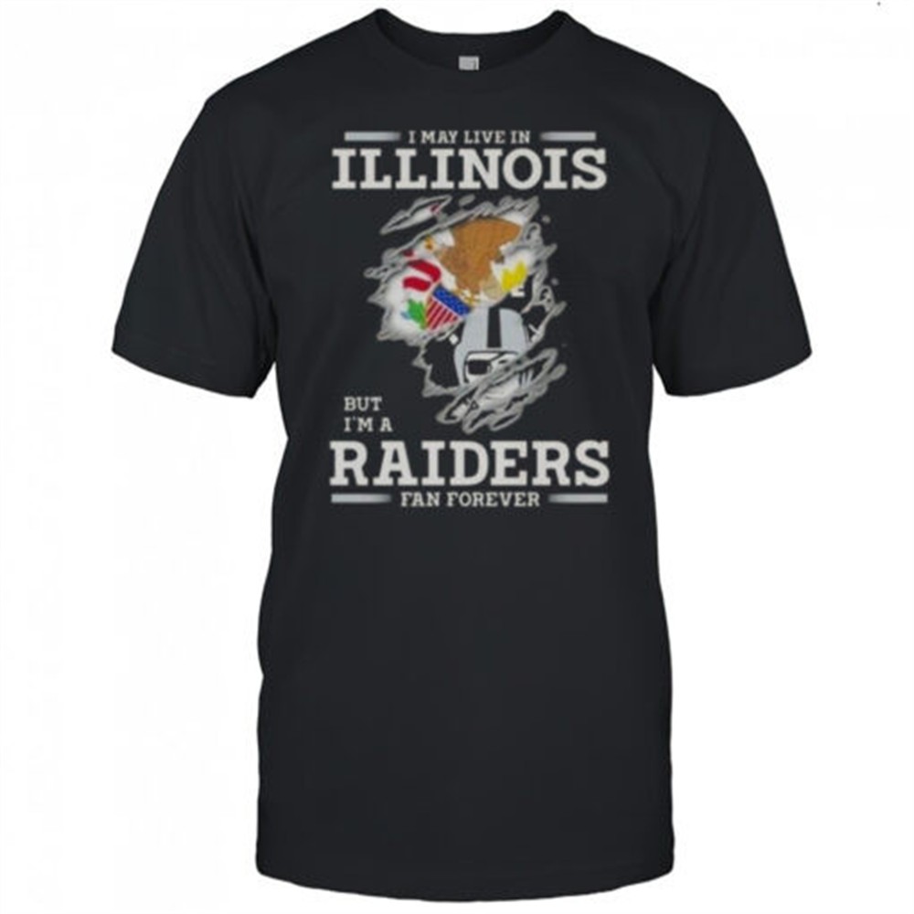 i-may-live-in-illinois-but-im-a-raiders-fan-forever-t-shirt-r8hslxaf I May Live In Illinois But Im A Raiders Fan Forever T-Shirt