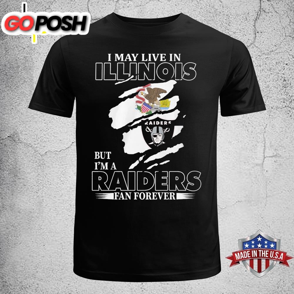 I May Live In Illinois But Im A Raiders Fan Forever Unisex T-shirt