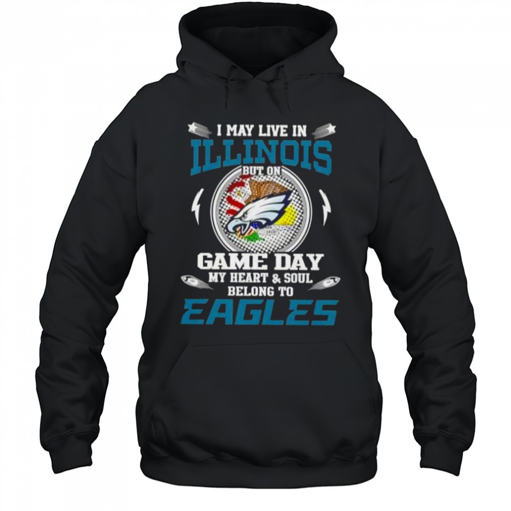 I May Live In Illinois But On Game Day My Heart And Soul Belongs To Philadelphia Eagles T-Shirt