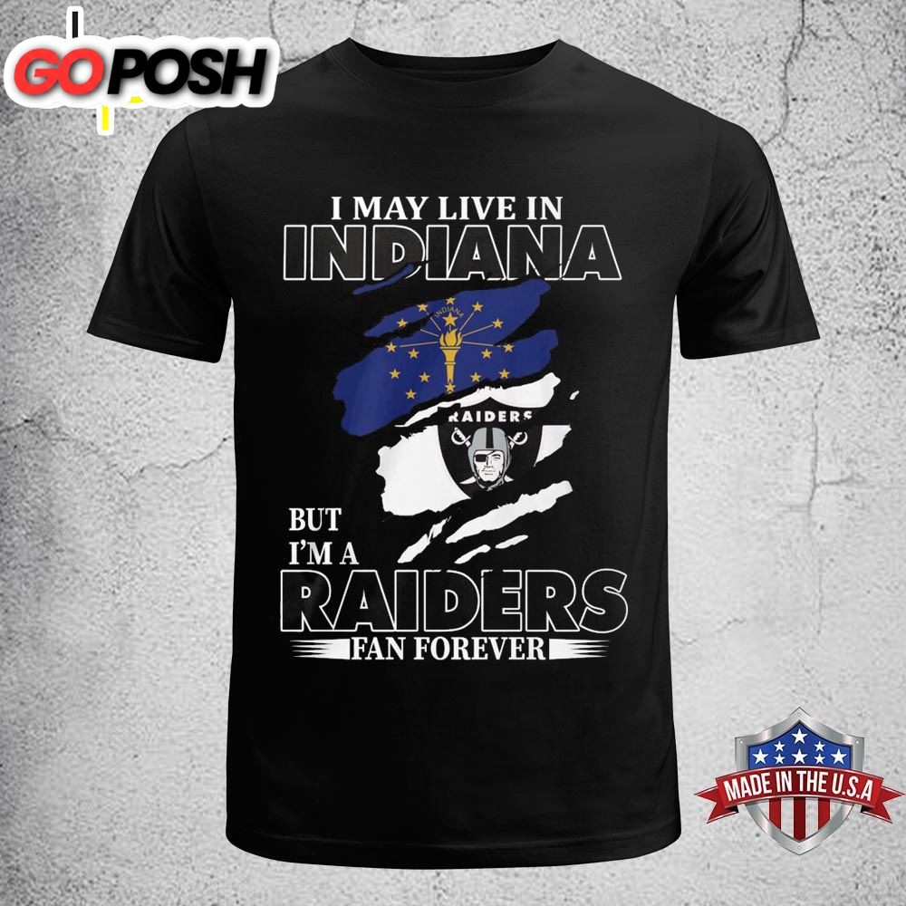 I May Live In Indiana But Im A Raiders Fan Forever Unisex T-shirt