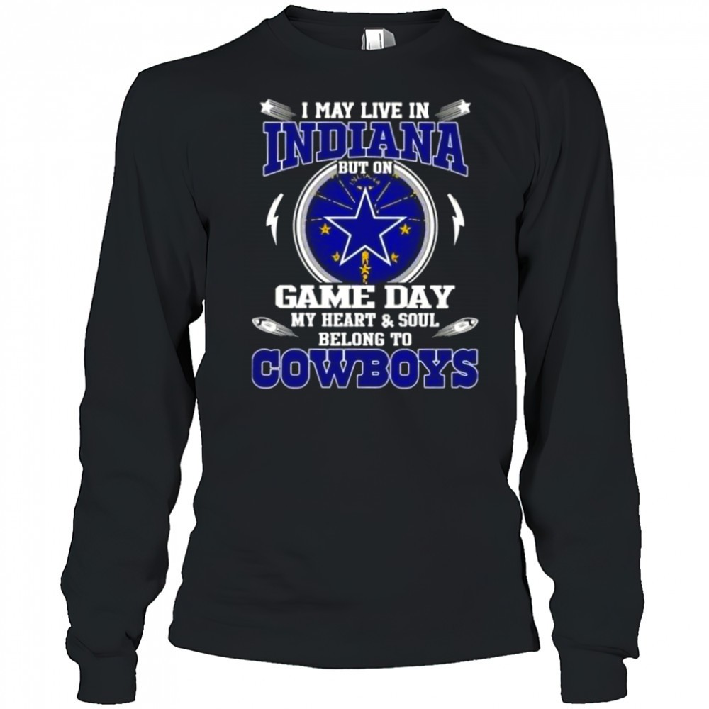 i-may-live-in-indiana-but-on-game-day-my-heart-and-soul-belongs-to-dallas-cowboy-b0ct6kih I May Live In Indiana But On Game Day My Heart And Soul Belongs To Dallas Cowboys T-Shirt