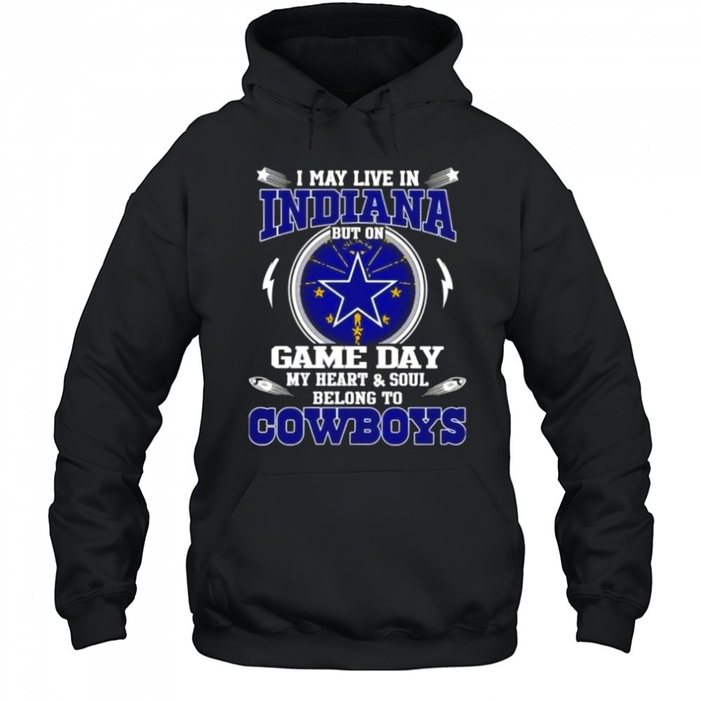 I May Live In Indiana But On Game Day My Heart And Soul Belongs To Dallas Cowboys T-Shirt