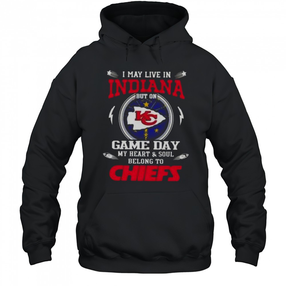 I May Live In Indiana But On Game Day My Heart And Soul Belongs To Kansas City Chiefs T-Shirt