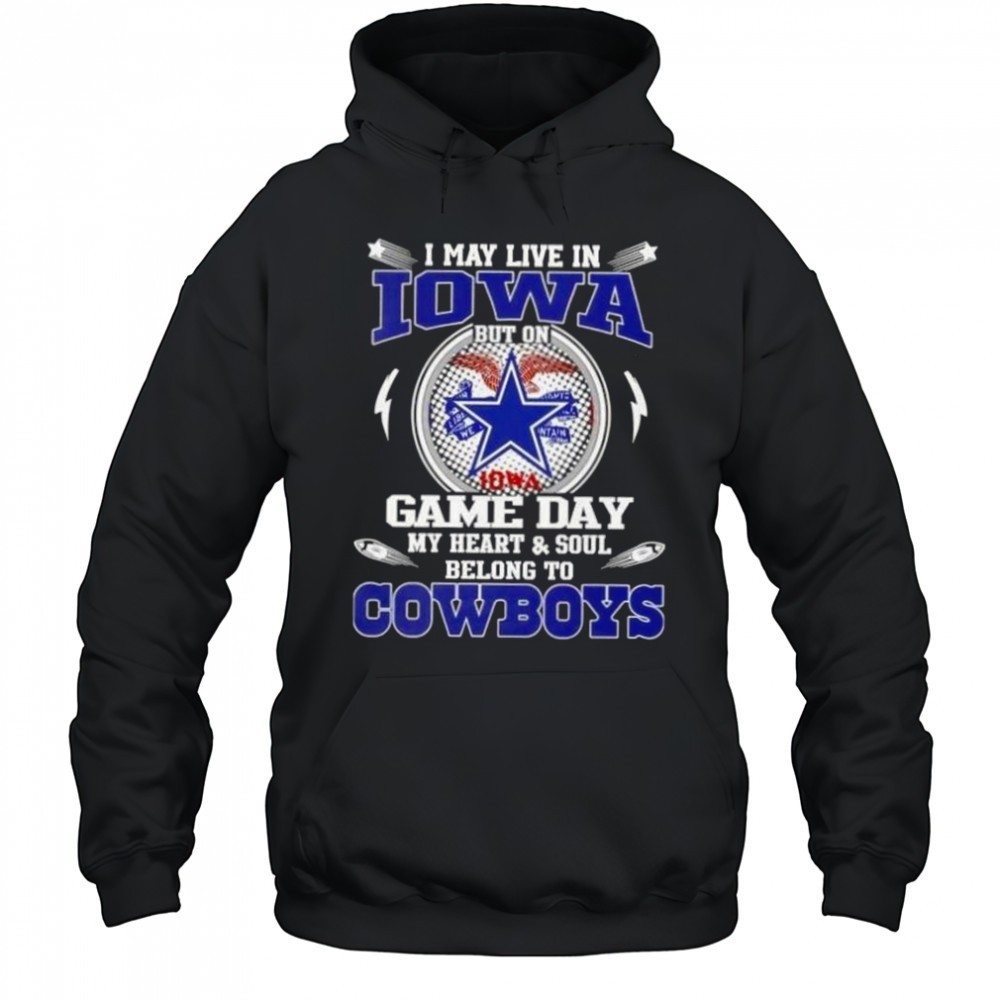 I May Live In Iowa But On Game Day My Heart And Soul Belongs To Dallas Cowboys Football T-Shirt