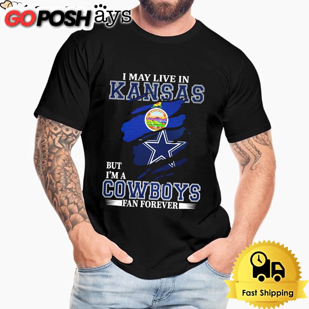 I May Live In Kansas But I’m A Dallas Cowboys Fan Forever Unisex T-Shirt