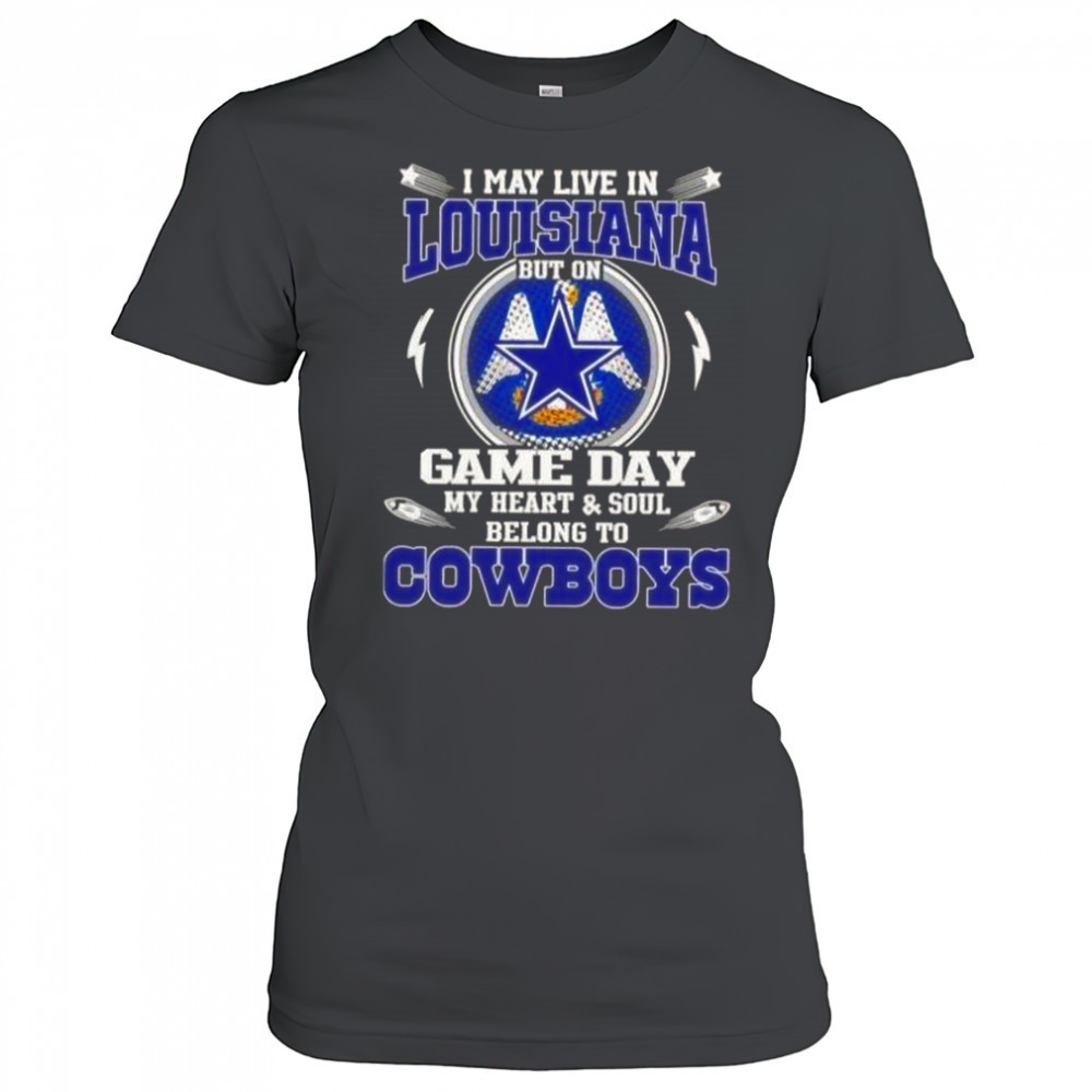 i-may-live-in-louisiana-but-on-game-day-my-heart-and-soul-belongs-to-dallas-cowb-qhmo2s60 I May Live In Louisiana But On Game Day My Heart And Soul Belongs To Dallas Cowboys T-Shirt