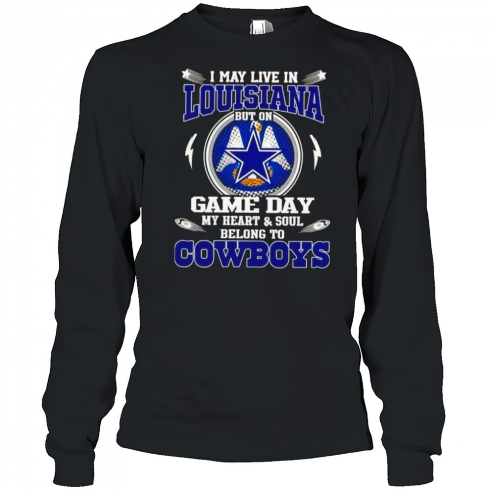 i-may-live-in-louisiana-but-on-game-day-my-heart-and-soul-belongs-to-dallas-cowb-qhmo2s60 I May Live In Louisiana But On Game Day My Heart And Soul Belongs To Dallas Cowboys T-Shirt