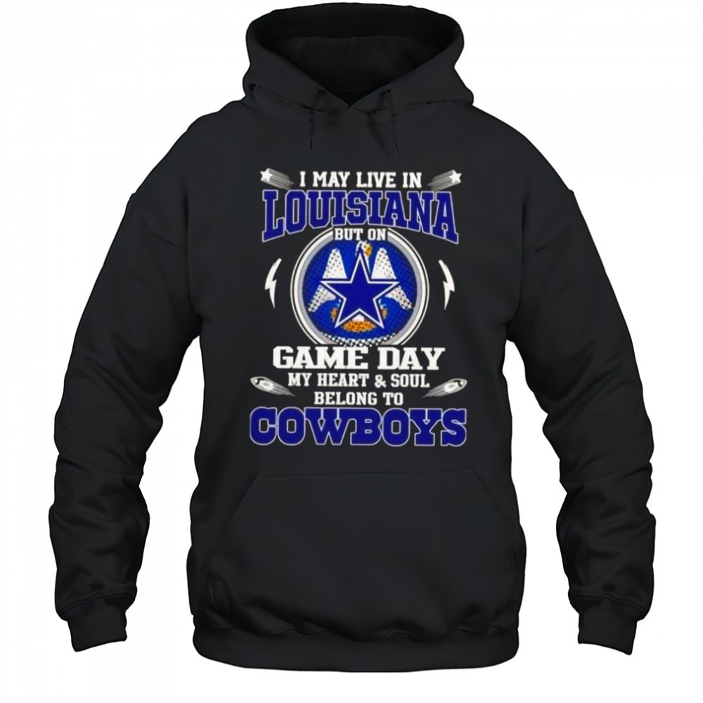 I May Live In Louisiana But On Game Day My Heart And Soul Belongs To Dallas Cowboys T-Shirt