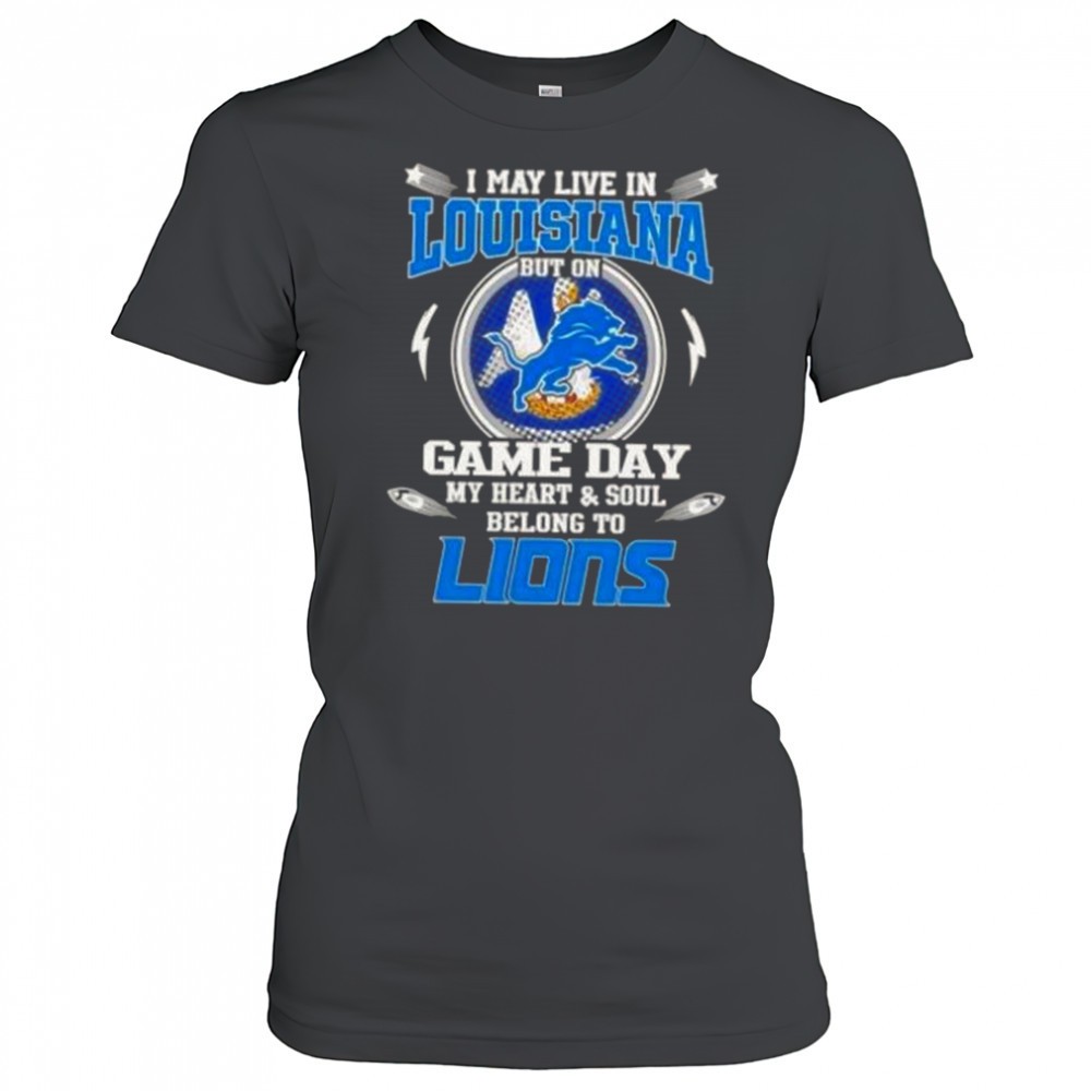 i-may-live-in-louisiana-but-on-game-day-my-heart-and-soul-belongs-to-detroit-lio-98ipegdk I May Live In Louisiana But On Game Day My Heart And Soul Belongs To Detroit Lions T-Shirt