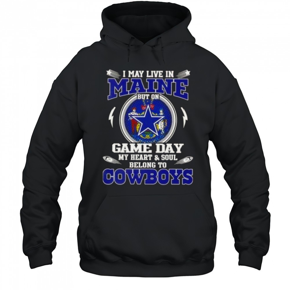 I May Live In Maine But On Game Day My Heart And Soul Belongs To Dallas Cowboys T-Shirt