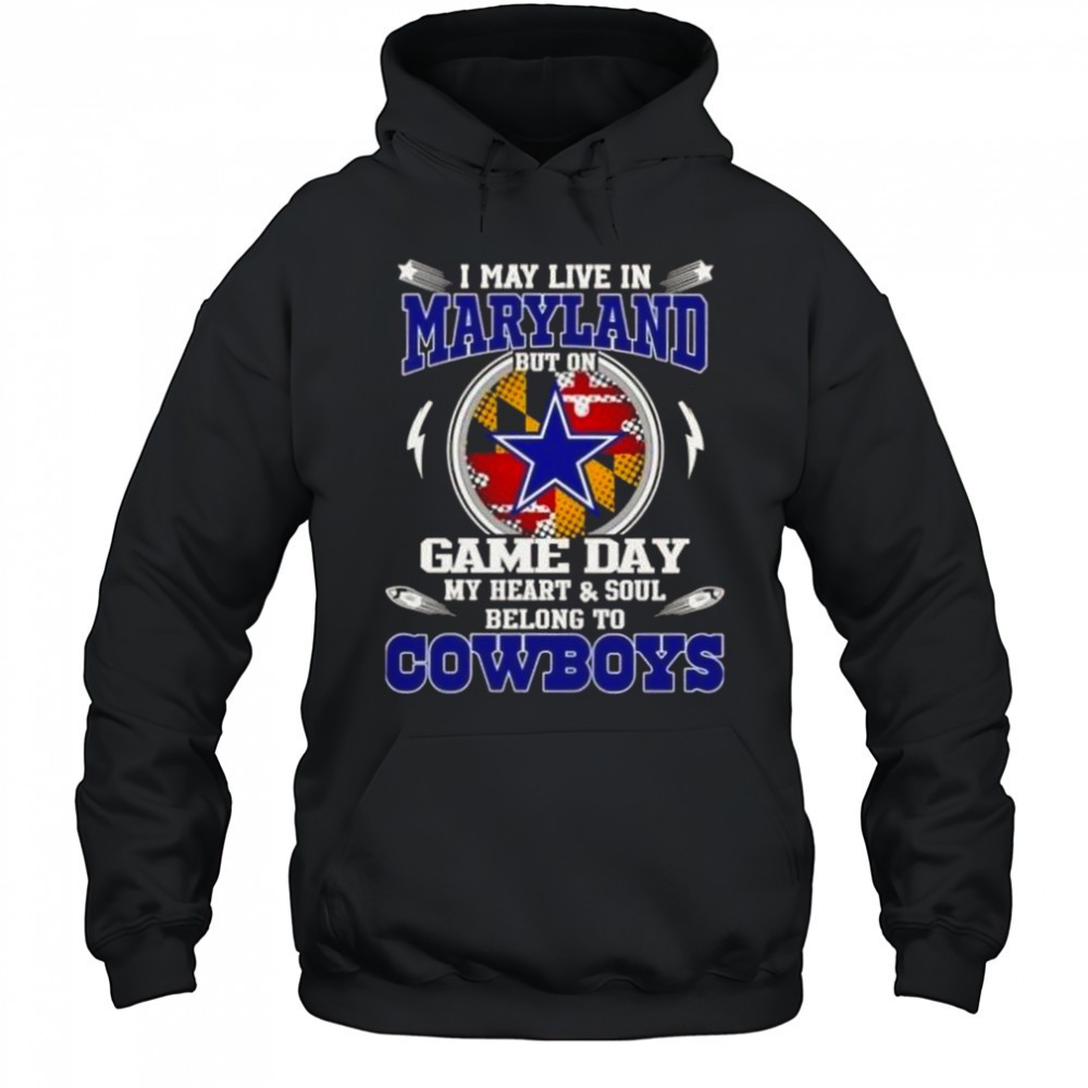 I May Live In Maryland But On Game Day My Heart And Soul Belongs To Dallas Cowboys T-Shirt