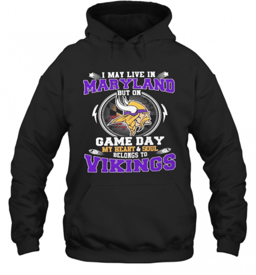 I May Live In Maryland But On Game Day My Heart And Soul Belongs To Minnesota Vikings T-Shirt
