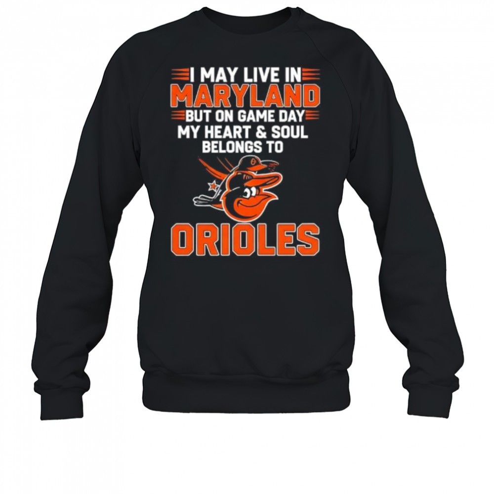 i-may-live-in-maryland-but-on-game-day-my-heart-and-soul-belongs-to-the-baltimor-ngl8ls1y I may live in Maryland but on game day my heart and soul belongs to the Baltimore Orioles shirt