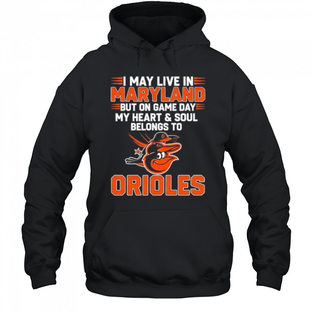 I may live in Maryland but on game day my heart and soul belongs to the Baltimore Orioles shirt
