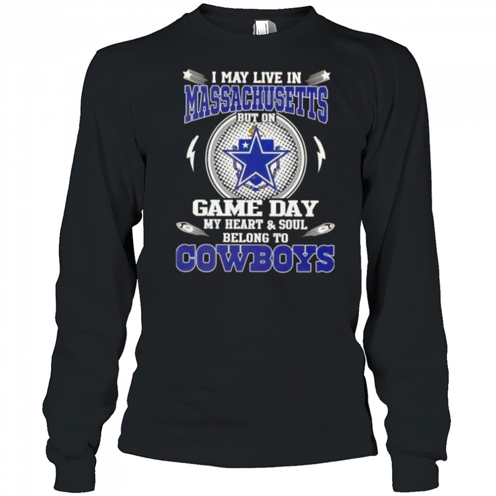 i-may-live-in-massachusetts-but-on-game-day-my-heart-and-soul-belongs-to-dallas-i3kwjfk6 I May Live In Massachusetts But On Game Day My Heart And Soul Belongs To Dallas Cowboys T-Shirt
