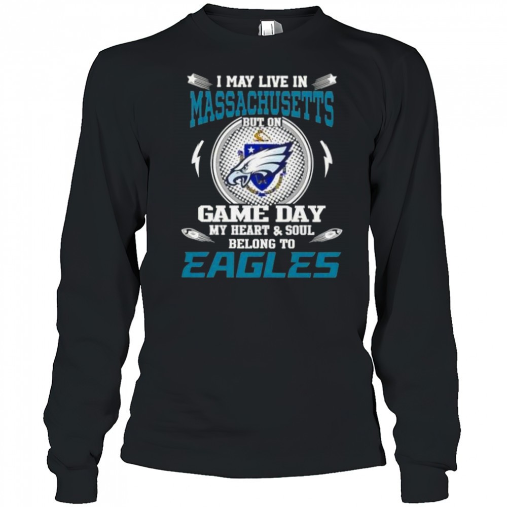 i-may-live-in-massachusetts-but-on-game-day-my-heart-and-soul-belongs-to-philade-5cggbz0q I May Live In Massachusetts But On Game Day My Heart And Soul Belongs To Philadelphia Eagles T-Shirt